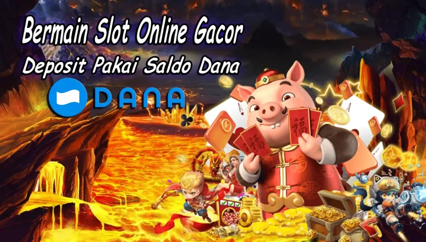 Bermain Slot Online Gacor Deposit Pakai Saldo Dana